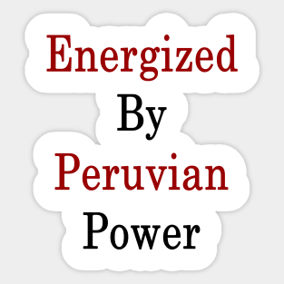 Energized By Peruvian Power Sticker